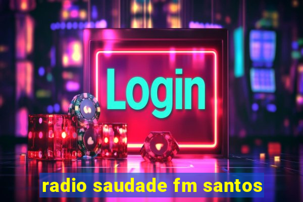 radio saudade fm santos