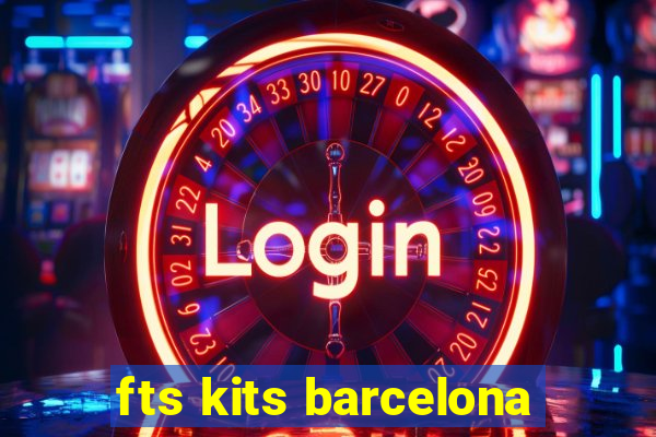 fts kits barcelona