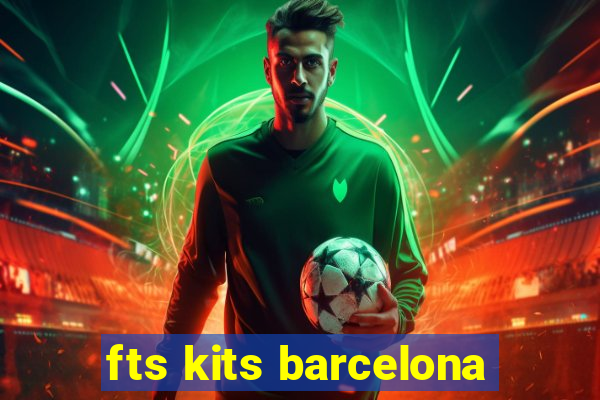 fts kits barcelona