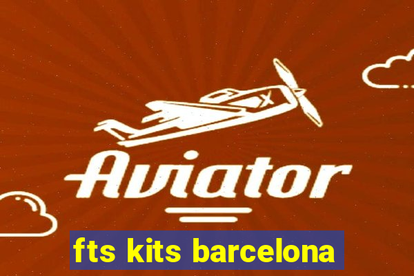 fts kits barcelona