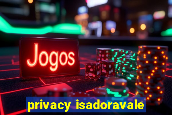 privacy isadoravale