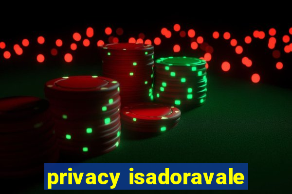 privacy isadoravale