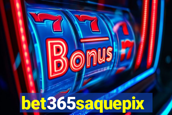 bet365saquepix