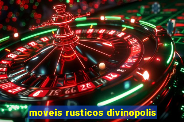 moveis rusticos divinopolis