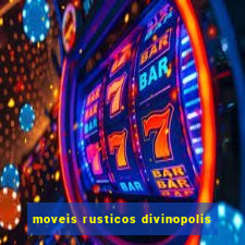 moveis rusticos divinopolis