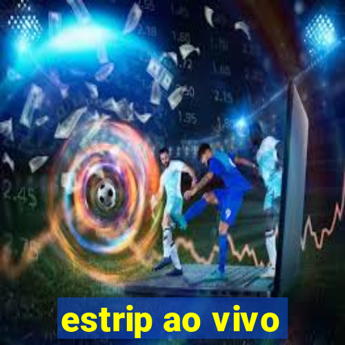 estrip ao vivo