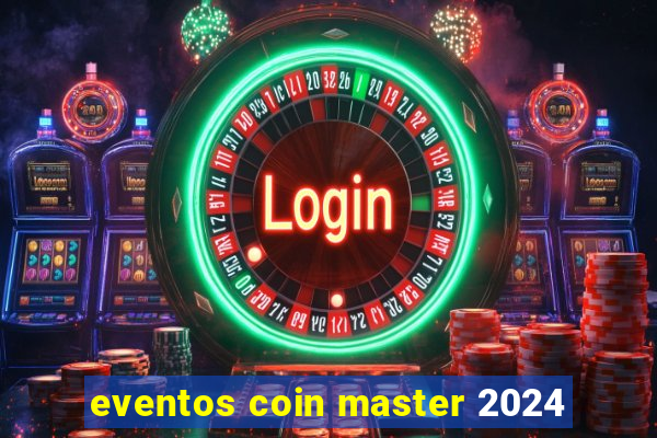 eventos coin master 2024