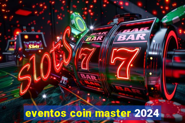 eventos coin master 2024