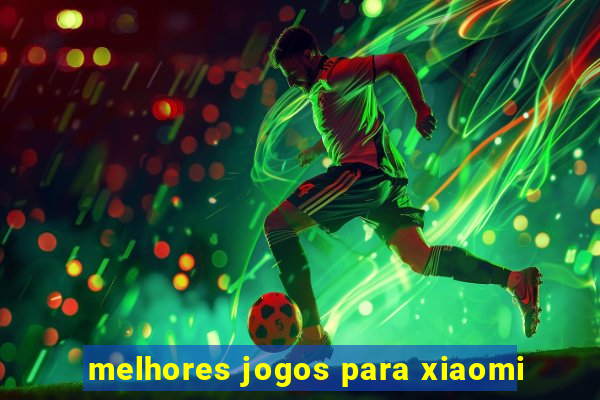 melhores jogos para xiaomi