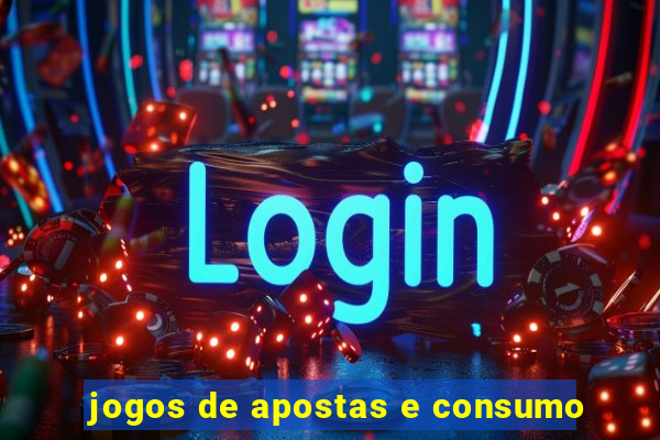 jogos de apostas e consumo