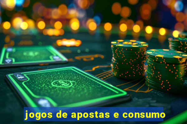 jogos de apostas e consumo