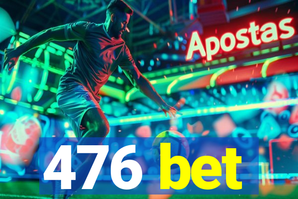 476 bet