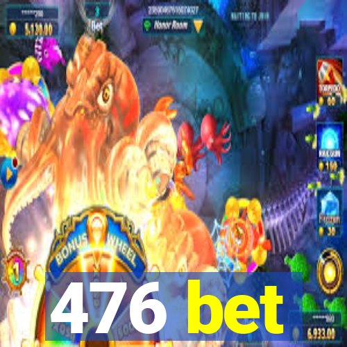 476 bet