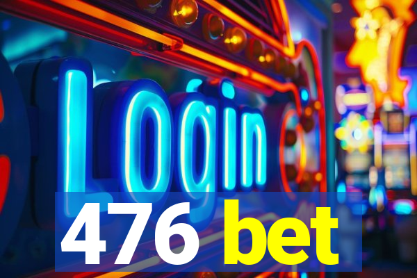 476 bet