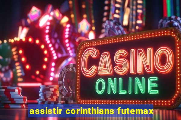 assistir corinthians futemax