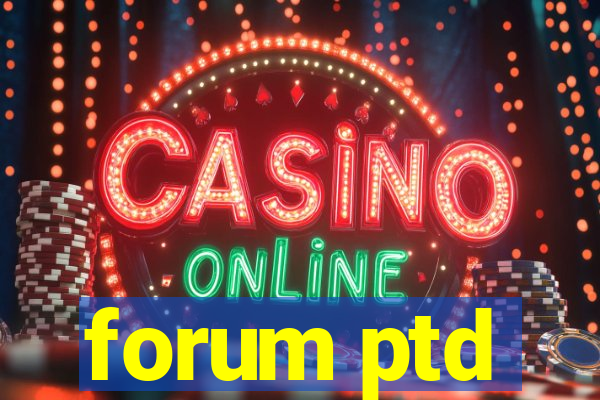 forum ptd