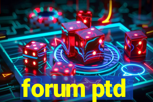 forum ptd