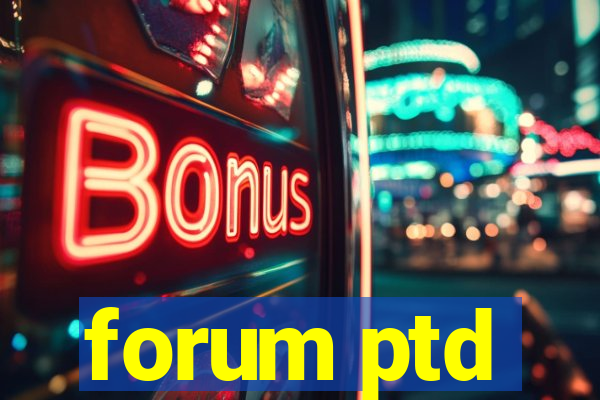 forum ptd