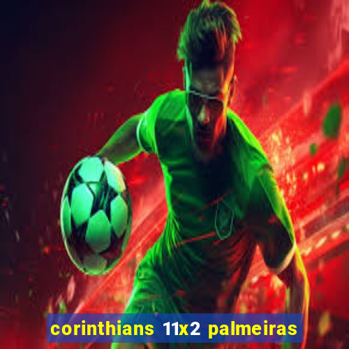 corinthians 11x2 palmeiras