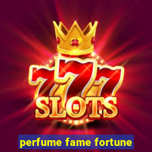 perfume fame fortune