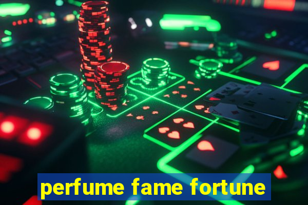 perfume fame fortune