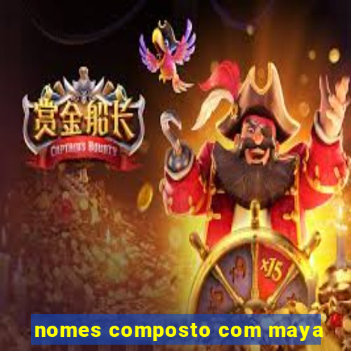 nomes composto com maya