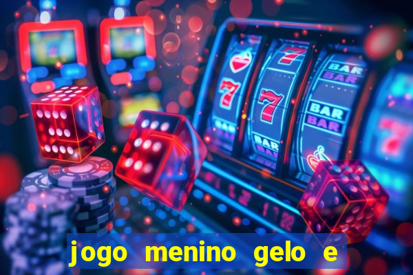 jogo menino gelo e menina lava