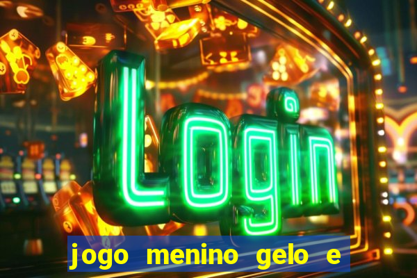 jogo menino gelo e menina lava