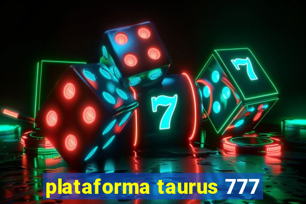 plataforma taurus 777