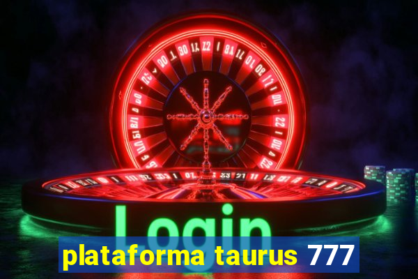 plataforma taurus 777