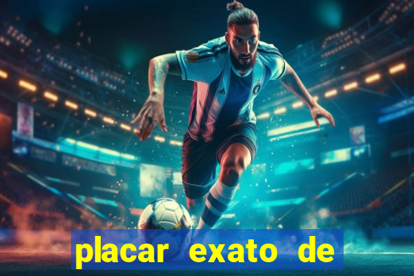 placar exato de jogos de hoje