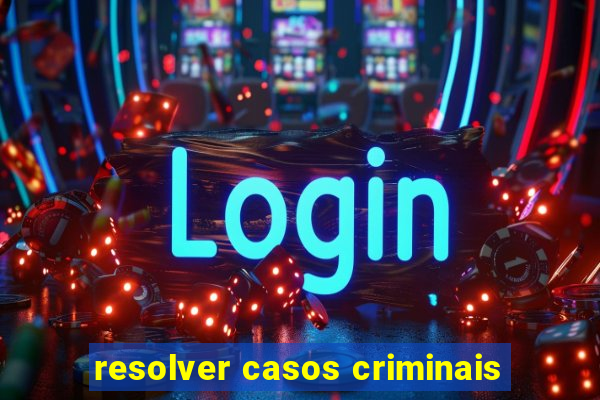 resolver casos criminais