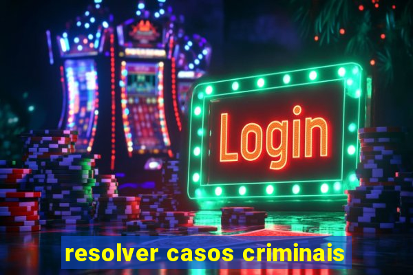 resolver casos criminais