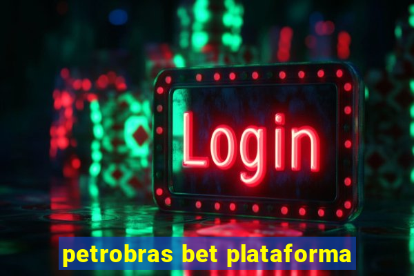 petrobras bet plataforma