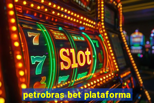 petrobras bet plataforma