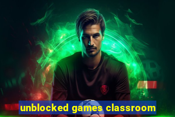 unblocked games classroom