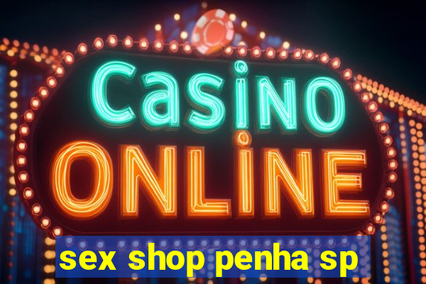 sex shop penha sp