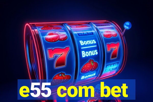 e55 com bet