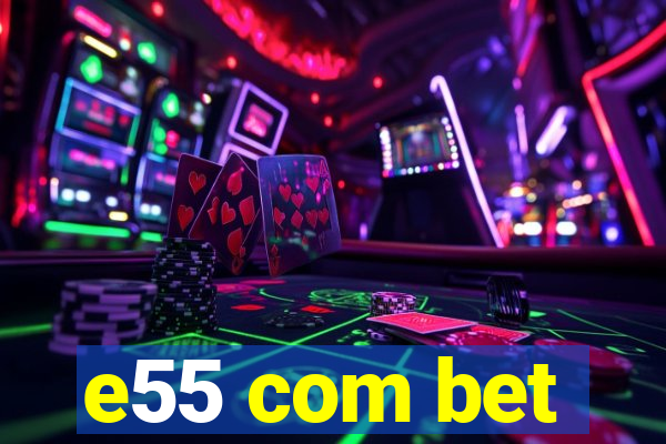 e55 com bet