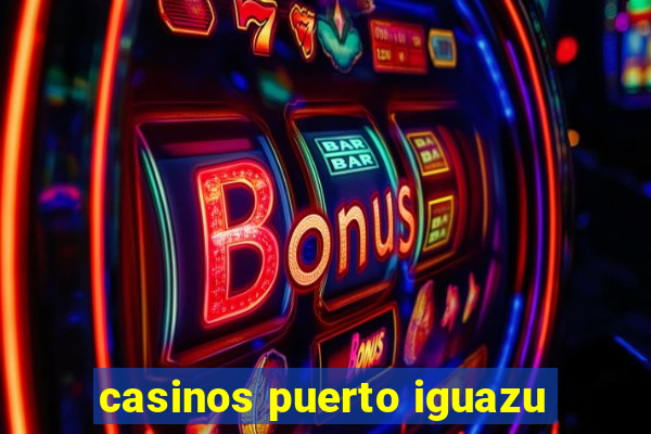 casinos puerto iguazu