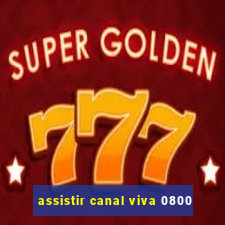 assistir canal viva 0800