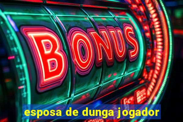 esposa de dunga jogador