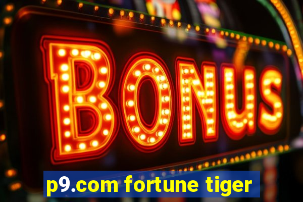 p9.com fortune tiger