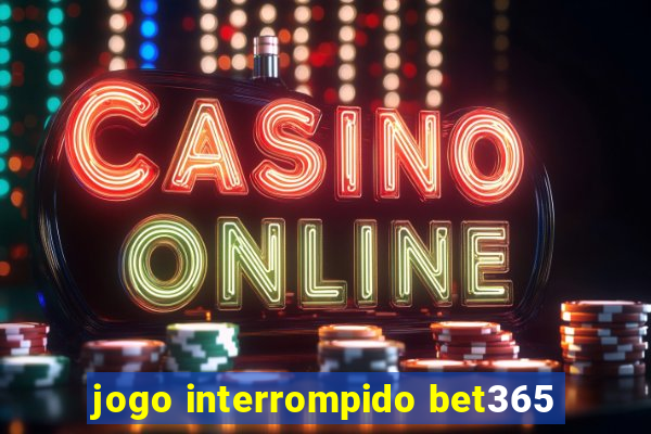 jogo interrompido bet365