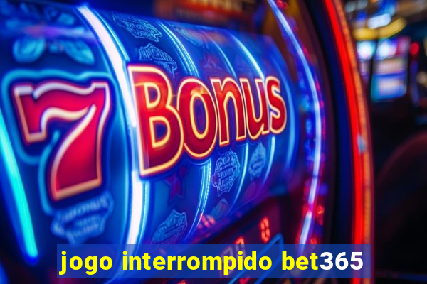 jogo interrompido bet365