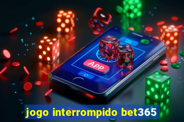 jogo interrompido bet365