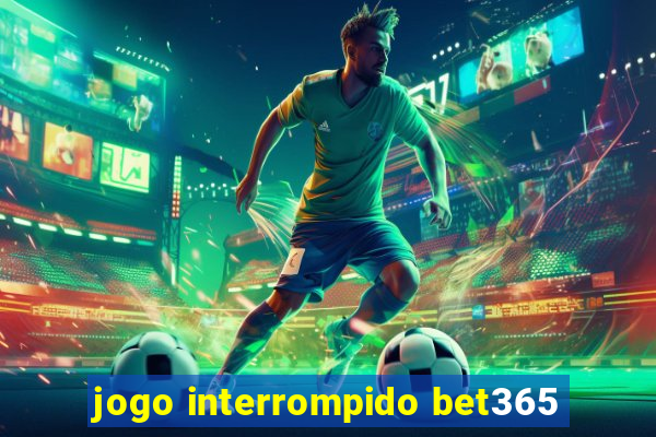 jogo interrompido bet365