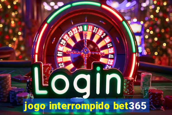 jogo interrompido bet365