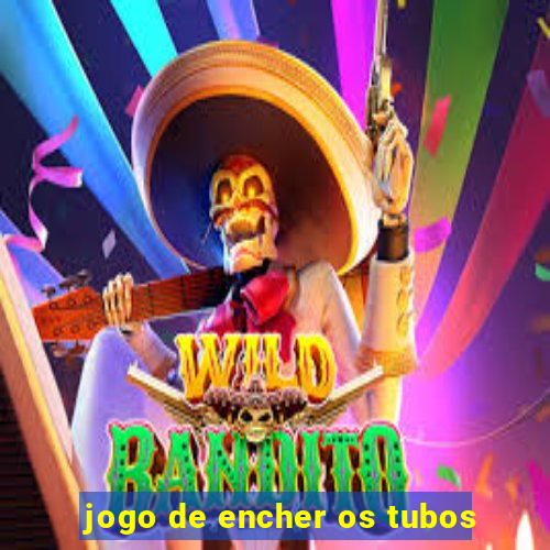 jogo de encher os tubos