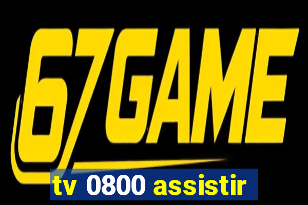 tv 0800 assistir